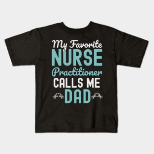 My Favorite Nurse Practitioner Calls Me dad father's Day Kids T-Shirt